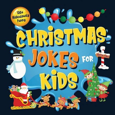 130+ Ridiculously Funny Christmas Jokes for Kids - by  Bim Bam Bom Funny Joke Books (Paperback)