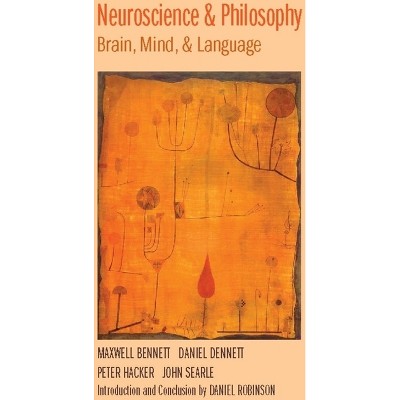 Neuroscience and Philosophy - by Maxwell Bennett & Daniel Dennett & Peter Hacker & John Searle
