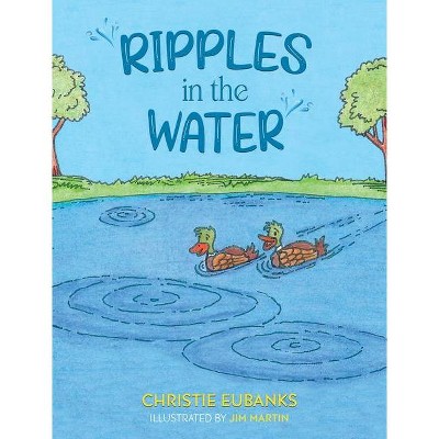 Ripples in the Water - by  Christie Eubanks (Hardcover)