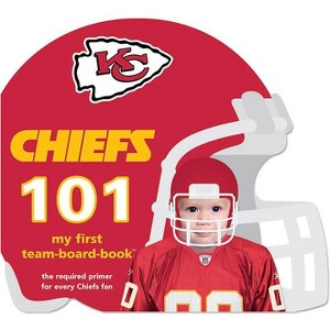 Kansas City Chiefs 101 - by  Brad M Epstein (Board Book) - 1 of 1