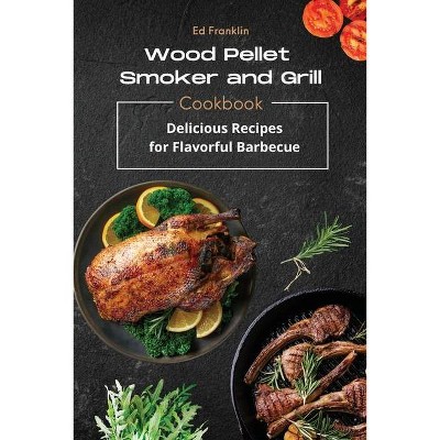 Wood Pellet Smoker and Grill - by  Ed Franklin (Paperback)