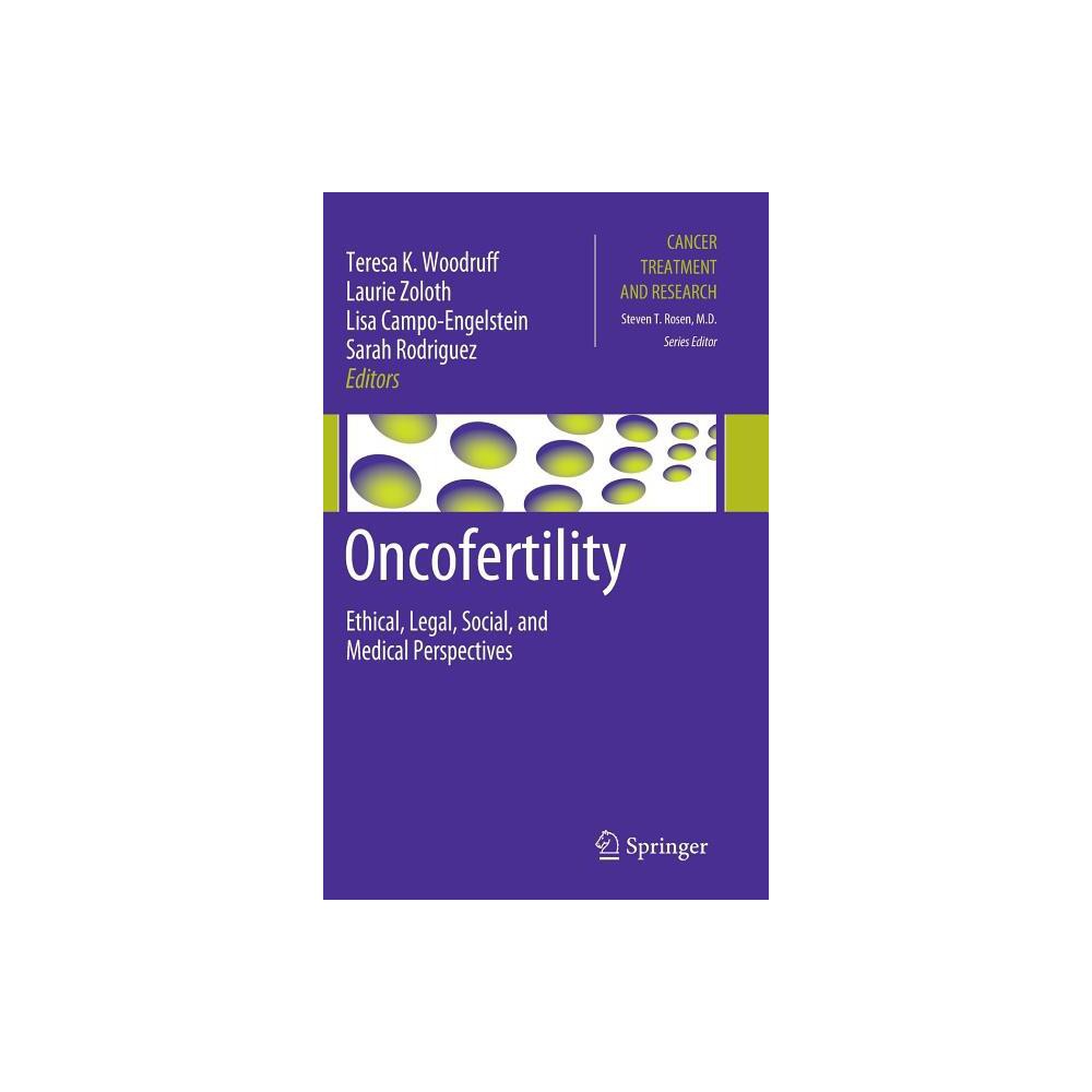 Oncofertility - (Cancer Treatment and Research) by Teresa K Woodruff & Laurie Zoloth & Lisa Campo-Engelstein & Sarah Rodriguez (Hardcover)