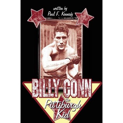 Billy Conn - The Pittsburgh Kid - by  Paul F Kennedy (Paperback)