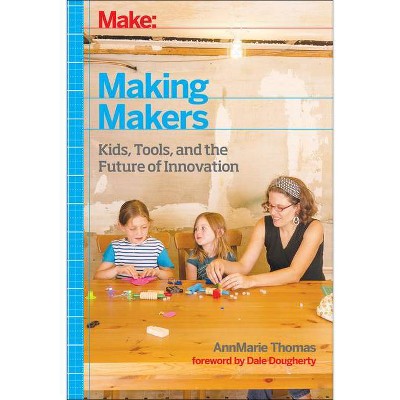 Make: Making Makers - by  Annmarie Thomas (Paperback)