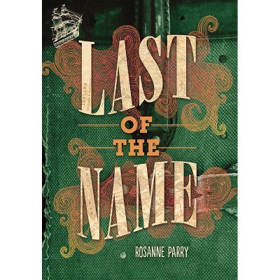 Last of the Name - by  Rosanne Parry (Paperback)