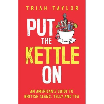 Put The Kettle On - by  Trish Taylor (Paperback)