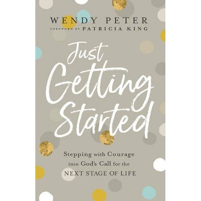 Just Getting Started - by  Wendy Peter (Hardcover)