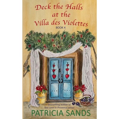 Deck the Halls at the Villa des Violettes - (Villa Des Violettes) by  Patricia Sands (Paperback)