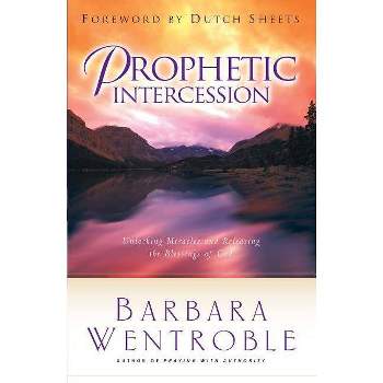 Prophetic Intercession - by  Barbara Wentroble (Paperback)