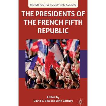 The Presidents of the French Fifth Republic - (French Politics, Society and Culture) by  D Bell & J Gaffney (Hardcover)