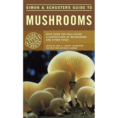 Simon & Schuster's Guide to Mushrooms - (Nature Guide Series) by  Gary H Lincoff (Paperback)