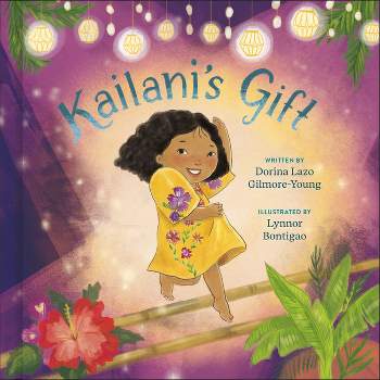 Kailani's Gift - by  Dorina Lazo Gilmore-Young (Hardcover)