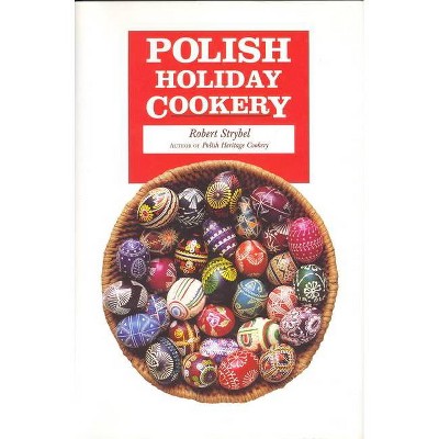 Polish Holiday Cookery - by  Robert Strybel (Paperback)