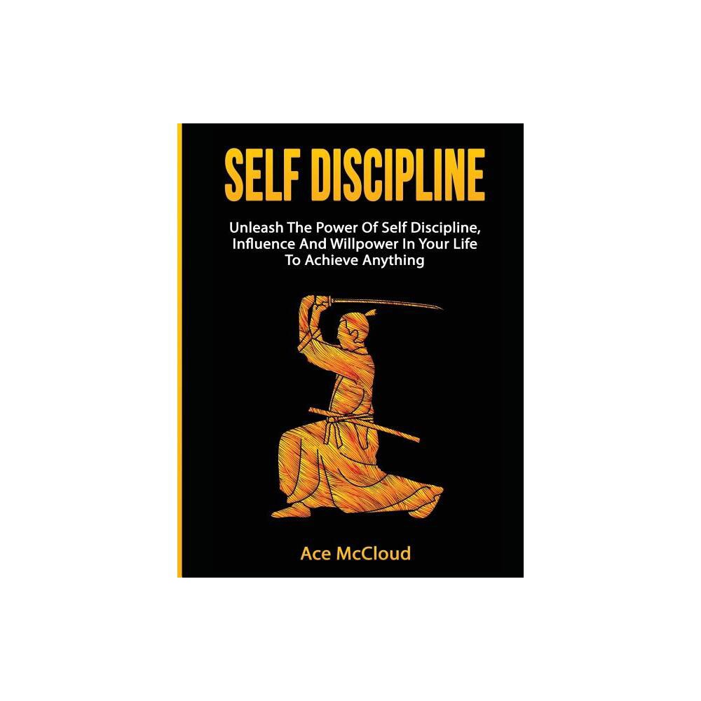Self Discipline - (Powerful Habits & Willpower Boosting Strategies to) by Ace McCloud (Hardcover)