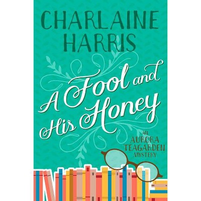 A Fool and His Honey - (Aurora Teagarden) by  Charlaine Harris (Paperback)