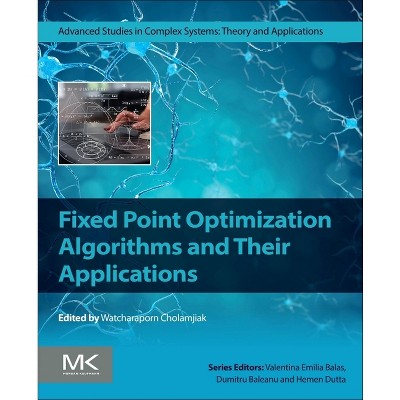 Fixed Point Optimization Algorithms and Their Applications - (Advanced Studies in Complex Systems) by  Watcharaporn Cholamjiak (Paperback)