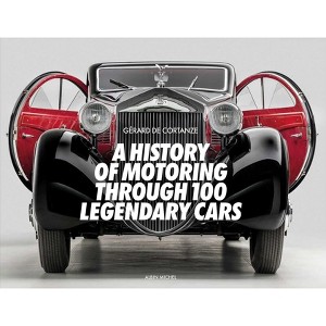 A History of Motoring Through 100 Legendary Cars - by  Gérard de Cortanze (Hardcover) - 1 of 1