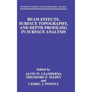Beam Effects, Surface Topography, and Depth Profiling in Surface Analysis - (Methods of Surface Characterization) (Hardcover) - 1 of 1