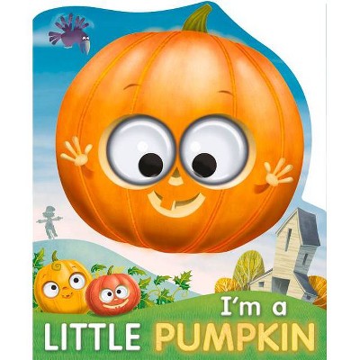 I'm a Little Pumpkin - (Googley-Eyed Board Books) by  Joshua George (Board Book)