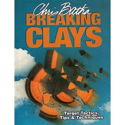 Breaking Clays - by  Chris Batha (Hardcover)