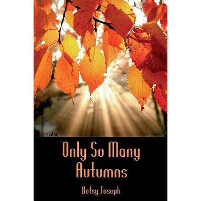 Only So Many Autumns - by  Betsy Joseph (Paperback)