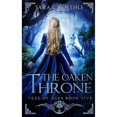 The Oaken Throne - (Tree of Ages) by  Sara C Roethle (Paperback)