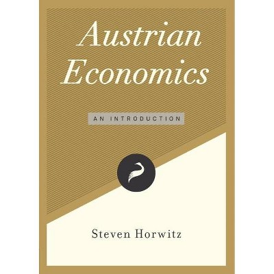 Austrian Economics - (Libertarianism.Org Guides) by  Steven Horwitz (Paperback)