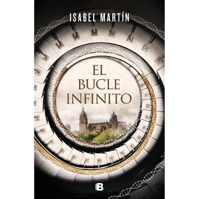 El Bucle Infinito / The Infinite Loop - by  Isabel Martin (Hardcover)