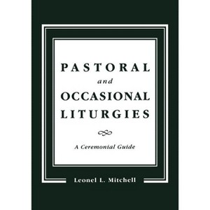 Pastoral and Occasional Liturgies - by  Leonel L Mitchell (Paperback) - 1 of 1