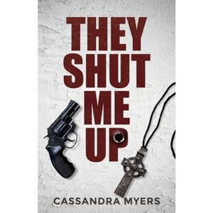 They Shut Me Up - by  Cassandra Myers (Paperback) - 1 of 1