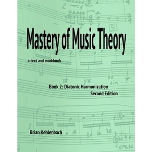 Mastery of Music Theory, Book 2 - 2nd Edition by  Brian Kehlenbach (Paperback) - 1 of 1