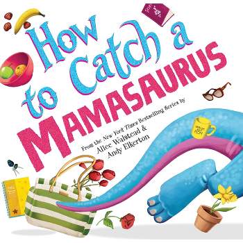 How to Catch a Mamasaurus - by  Alice Walstead (Hardcover)