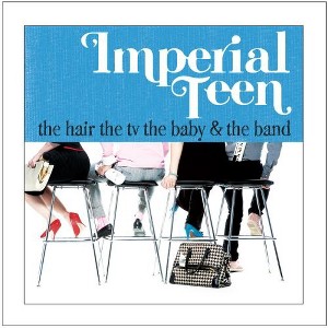 Imperial Teen - The Hair The TV The Baby and The Band (CD) - 1 of 1