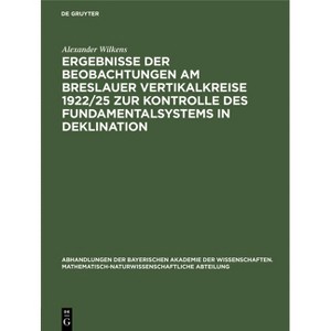 Ergebnisse Der Beobachtungen Am Breslauer Vertikalkreise 1922/25 Zur Kontrolle Des Fundamentalsystems in Deklination - by  Alexander Wilkens - 1 of 1