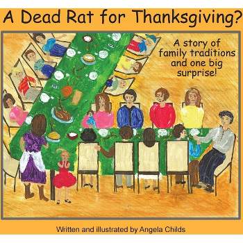 A Dead Rat for Thanksgiving? - by  Angela Childs (Paperback)