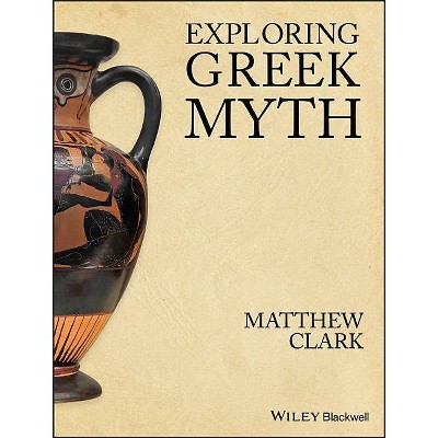 Exploring Greek Myth - by  Matthew Clark (Paperback)