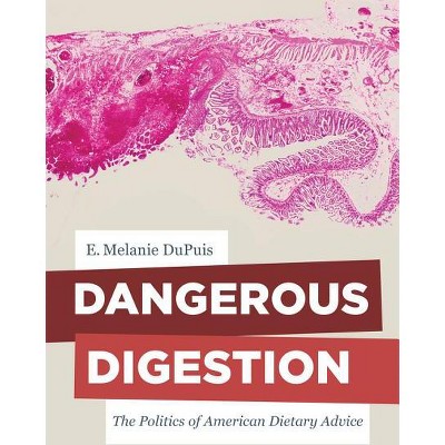 Dangerous Digestion - (California Studies in Food and Culture) by  E Melanie Dupuis (Paperback)
