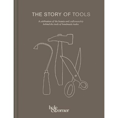 The Story of Tools - by  Hole & Corner (Hardcover)