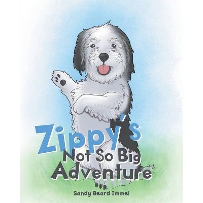 Zippy's Not So Big Adventure - by  Sandy Beard Immel (Paperback)