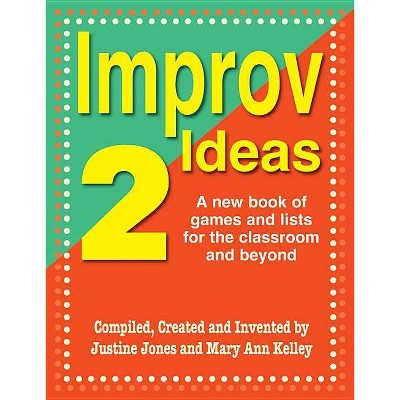 Improv Ideas 2 - by  Justine Jones & Mary Ann Kelley (Paperback)