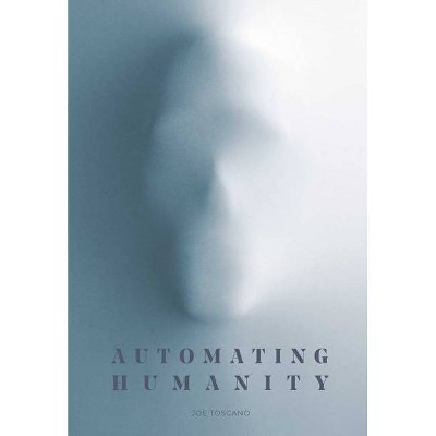 Automating Humanity - by  Joe Toscano (Hardcover)