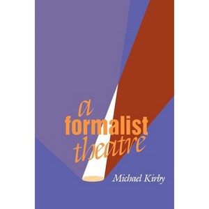 A Formalist Theatre - by  Michael Kirby (Paperback) - 1 of 1
