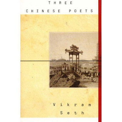 Three Chinese Poets - by  Vikram Seth (Paperback)