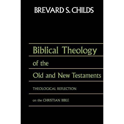 Biblical Theology of Old Test and New Test - by  Brevard S Childs (Paperback)