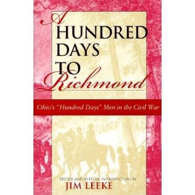 A Hundred Days to Richmond - by  Jim Leeke (Hardcover)