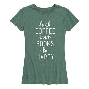 Women's - Instant Message - Drink Coffee Read Books be Happy Short Sleeve Graphic T-Shirt - 1 of 4
