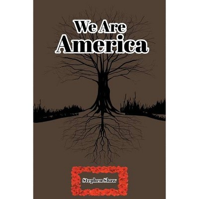 We Are America - by  Stephen Shaw (Paperback)