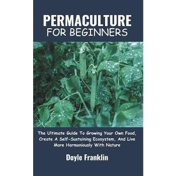Permaculture for Beginners - by  Doyle Franklin (Paperback)