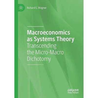 Macroeconomics as Systems Theory - by  Richard E Wagner (Paperback)