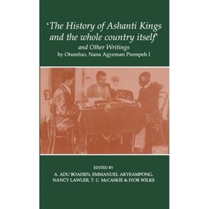 'The History of Ashanti Kings and the Whole Country Itself' and Other Writings, by Otumfuo, Nana Agyeman Prempeh I - (Fontes Historiae Africanae) - 1 of 1